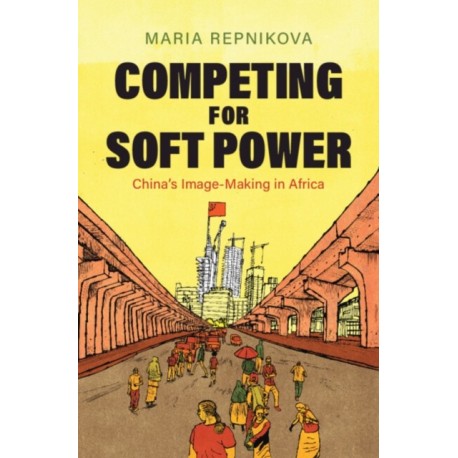 Competing for Soft Power: China’s Image Making in Africa