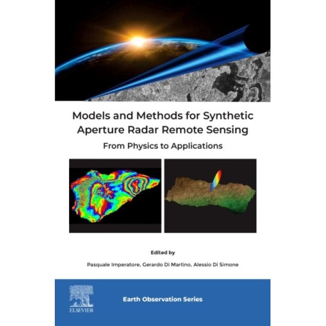 Models and Methods for Synthetic Aperture Radar Remote Sensing: From Physics to Applications