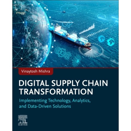 Digital Supply Chain Transformation: Implementing Technology, Analytics, and Data-Driven Solutions