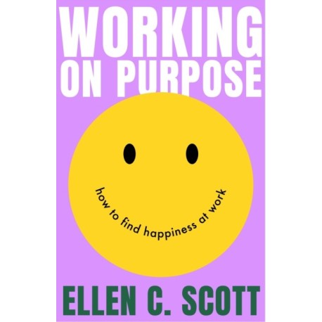 Working on Purpose: How to find happiness at work