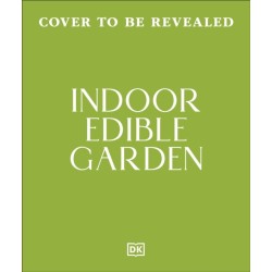 Indoor Edible Garden: Creative Ways to Grow Herbs, Fruit & Vegetables in Your Home