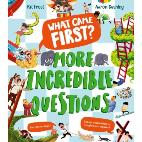 What Came First? – More Incredible Questions