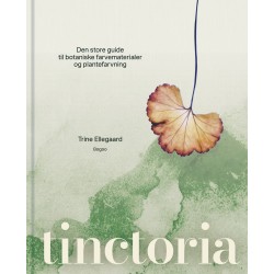 Tinctoria: Den store guide til botaniske farvematerialer og plantefarvning