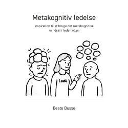 Metakognitiv ledelse: inspiration til at bruge det metakognitive mindset i lederrollen