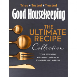 The Good Housekeeping Ultimate Collection: Your Essential Kitchen Companion with More Than 400 Recipes to Inspire and Impress