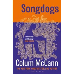 Songdogs: From the New York Times-bestselling, National Book Award-winning, Booker Prize-longlisted author of Apeirogon and Let the Great World Spin