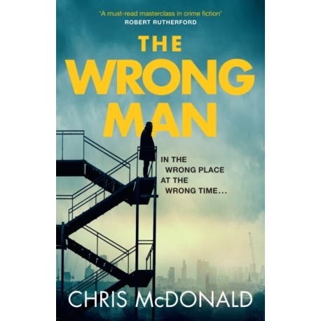 The Wrong Man: In the Wrong Place at the Wrong Time…