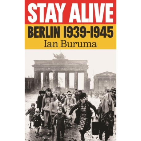 Stay Alive: Berlin, 1939–1945