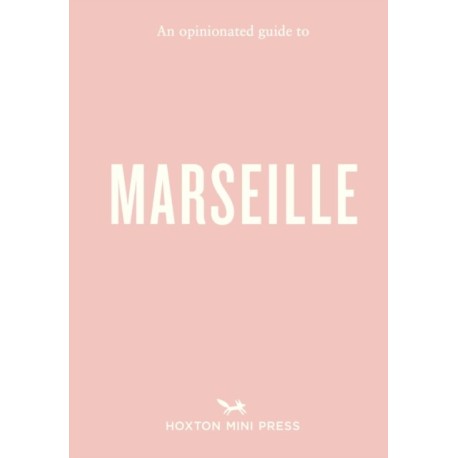 An Opinionated Guide to Marseille