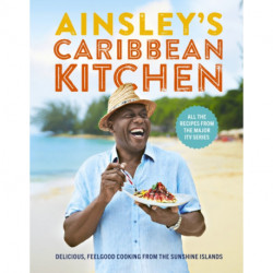 Ainsley's Caribbean Kitchen: Delicious feelgood cooking from the sunshine islands. All the recipes from the major ITV series