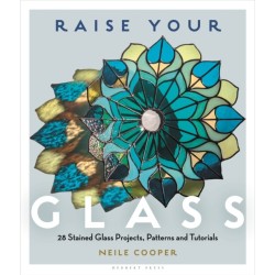Raise Your Glass: 28 Stained Glass Projects, Patterns and Tutorials
