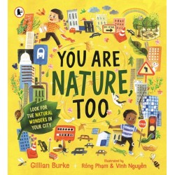 You Are Nature, Too: A mindful picture book about noticing and connecting with nature for readers aged 4, 5, 6, 7 from Springwatch presenter and nature expert