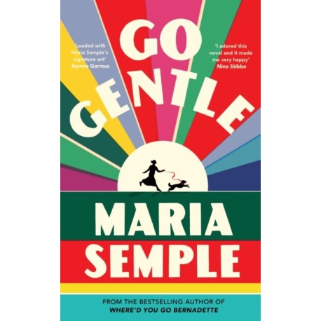 Go Gentle: The joyful new novel from the author of Where’d You Go Bernadette
