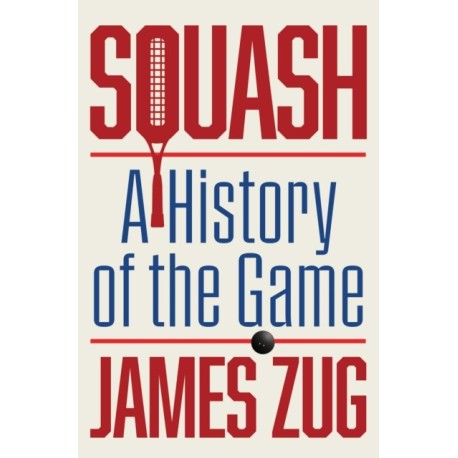 Squash: A History of the Game