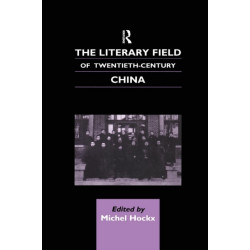 The Literary Field of Twentieth Century China