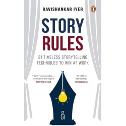 Story Rules: 31 Timeless Storytelling Techniques to Win at Work