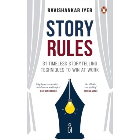 Story Rules: 31 Timeless Storytelling Techniques to Win at Work