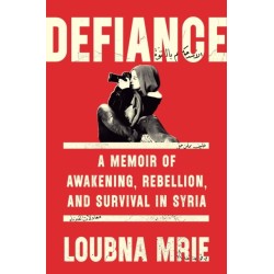 Defiance: A Memoir of Awakening, Rebellion, and Survival in Syria