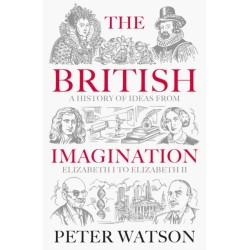 The British Imagination: A History of Ideas from Elizabeth I to Elizabeth II