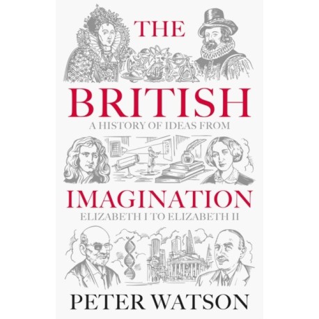 The British Imagination: A History of Ideas from Elizabeth I to Elizabeth II