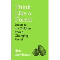 Think Like a Forest: Letters to my Children from a Changing Planet