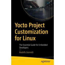 Yocto Project Customization for Linux: The Essential Guide for Embedded Developers