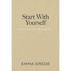 Start With Yourself: A New Vision for Work & Life