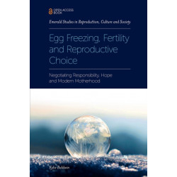 Egg Freezing, Fertility and Reproductive Choice: Negotiating Responsibility, Hope and Modern Motherhood