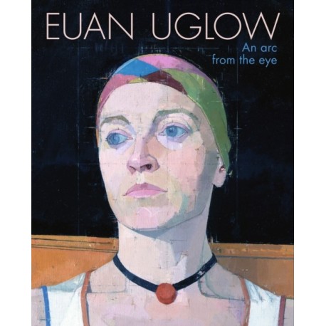 Euan Uglow: An Arc from the Eye