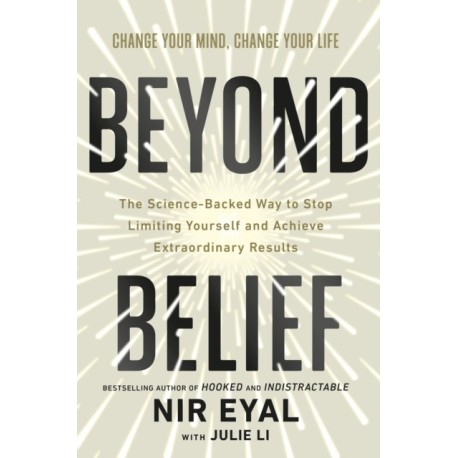 Beyond Belief: The Science-Backed Way to Stop Limiting Yourself and Achieve Extraordinary Results