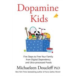 Dopamine Kids: Five Steps to Free Your Family from Digital Dependency and Ultra-Processed Foods