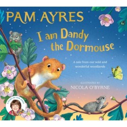 I am Dandy the Dormouse: A tale from our wild and wonderful woodlands