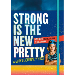 Strong Is the New Pretty: A Guided Journal for Girls