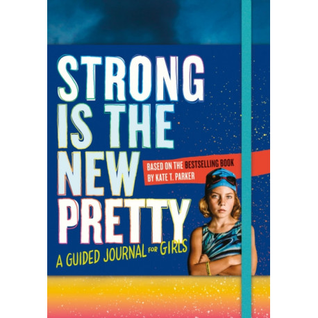 Strong Is the New Pretty: A Guided Journal for Girls