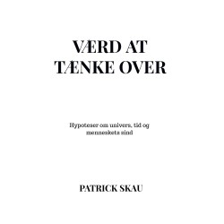 Værd at tænke over: Hypoteser om univers, tid og menneskets sind
