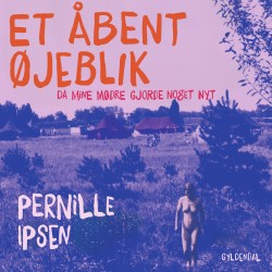 Et åbent øjeblik: Da mine mødre gjorde noget nyt