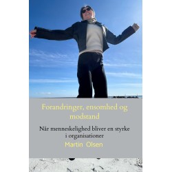 Forandringer, ensomhed og modstand: Når menneskelighed bliver en styrke i organisationer