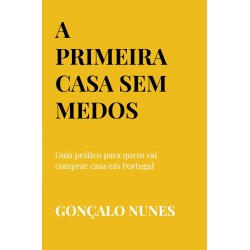 A Primeira Casa Sem Medos: Guia prático para quem vai comprar casa em Portugal