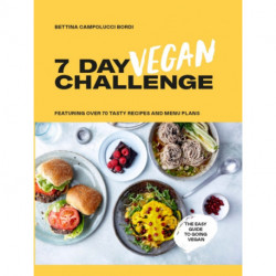 7 Day Vegan Challenge: Featuring Over 70 Tasty Recipes and Menu Plans