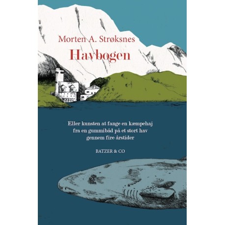 Havbogen: Eller kunsten at fange en kæmpehaj fra en gummibåd på et stort hav gennem fire årstider