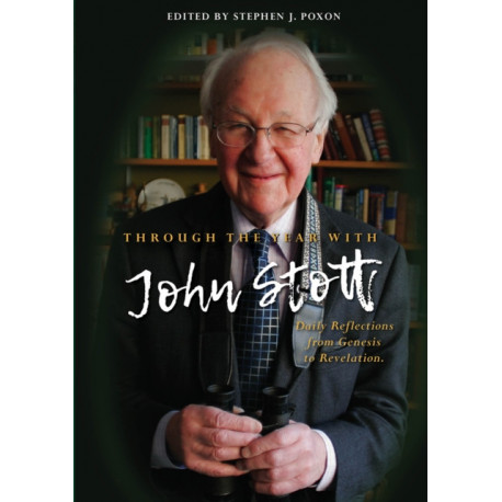 Through the Year With John Stott: Daily Reflections from Genesis to Revelation