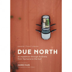 An Due North: An expedition through Australia from Tasmania to the Gulf