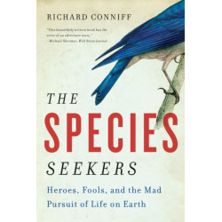 The Species Seekers: Heroes, Fools, and the Mad Pursuit of Life on Earth