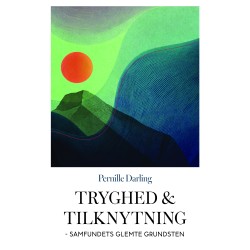 Tryghed og tilknytning: Samfundets glemte grundsten