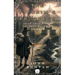The Pilgrim's Progress: (Illustrated)