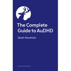 The Complete Guide to AuDHD: Understanding Life Experiences from Early Childhood to Old Age