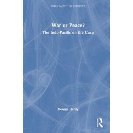 War or Peace?: The Indo-Pacific on the Cusp