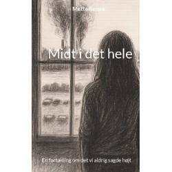 Midt i det hele: En fortælling om det vi aldrig sagde højt
