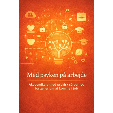Med psyken på arbejde: Akademikere med psykisk sårbarhed fortæller om at komme i job