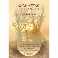 Nachiketas’ Third Wish: The contemplative traditions from the Vedas and Upanishads to Heartfulness and the science of Yoga